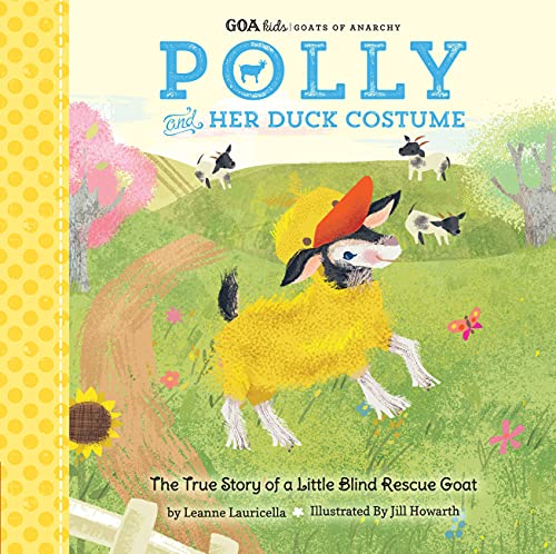 Stock image for GOA Kids - Goats of Anarchy: Polly and Her Duck Costume: + The true story of a little blind rescue goat for sale by SecondSale
