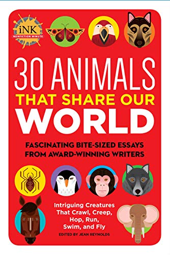 Beispielbild fr 30 Animals That Share Our World : Fascinating Bite-Sized Essays from Award-winning Writers--Intriguing Creatures That Crawl, Creep, Hop, Run, Swim, and Fly zum Verkauf von Better World Books: West