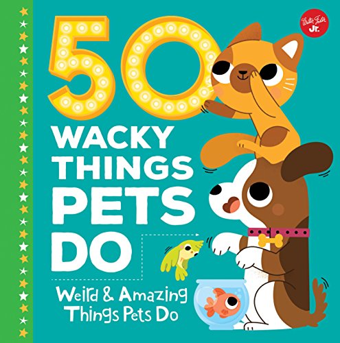 Stock image for 50 Wacky Things Pets Do: Weird & Amazing Things Pets Do (Wacky Series) for sale by SecondSale