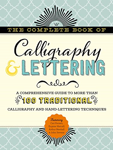 Stock image for The Complete Book of Calligraphy & Lettering: A comprehensive guide to more than 100 traditional calligraphy and hand-lettering techniques for sale by HPB-Blue