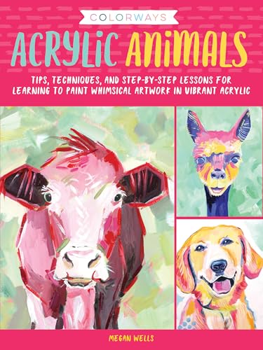 9781633226142: Colorways: Acrylic Animals: Tips, techniques, and step-by-step lessons for learning to paint whimsical artwork in vibrant acrylic