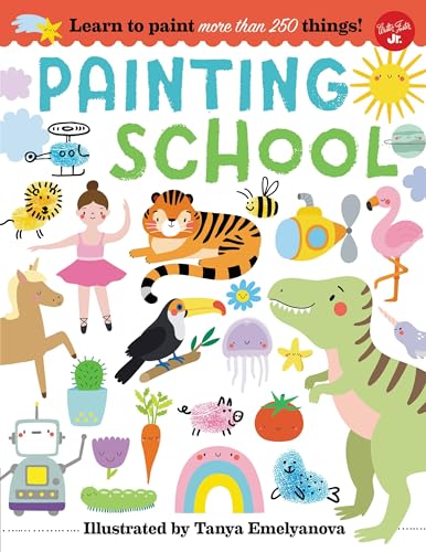 Imagen de archivo de Painting School: Learn to Paint More Than 250 Things! a la venta por ThriftBooks-Atlanta