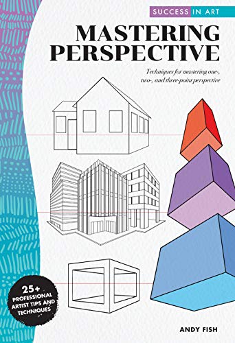 Beispielbild fr Success in Art: Mastering Perspective: Techniques for mastering one-, two-, and three-point perspective - 25+ Professional Artist Tips and Techniques zum Verkauf von Wonder Book