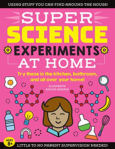 Stock image for SUPER Science Experiments: At Home: Try these in the kitchen, bathroom, and all over your home! (Volume 1) (Super Science, 1) for sale by SecondSale