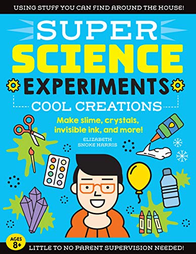 9781633228740: SUPER Science Experiments: Cool Creations: Make slime, crystals, invisible ink, and more! (Volume 3) (Super Science, 3)