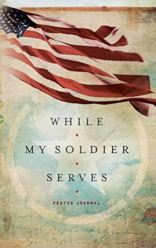 Stock image for WHILE MY SOLDIER SERVES: Prayers for Those with Loved Ones in the Military (Signature Journals) for sale by Once Upon A Time Books