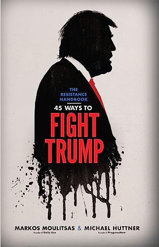 9781633310179: The Resistance Handbook: 45 Ways to Fight Trump
