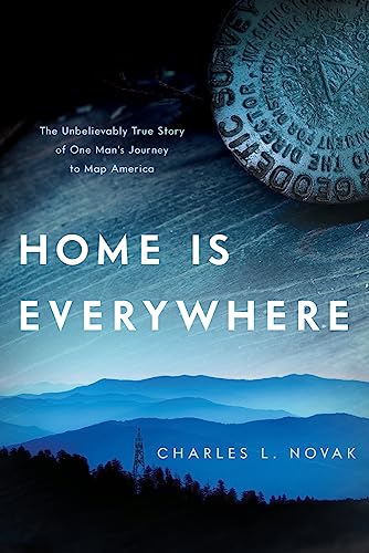 9781633310322: Home Is Everywhere: The Unbelievably True Store of One Man's Journey to Map America