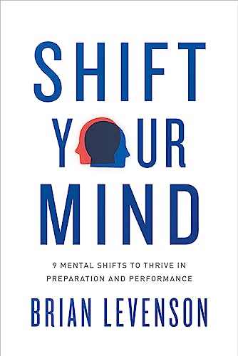 Beispielbild fr Shift Your Mind: 9 Mental Shifts to Thrive in Preparation and Performance zum Verkauf von SecondSale
