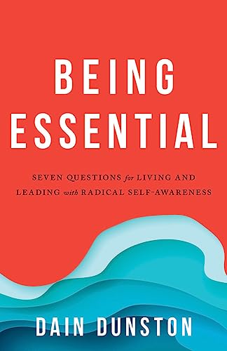 Stock image for Being Essential : Seven Questions for Living and Leading with Radical Self-Awareness for sale by Better World Books