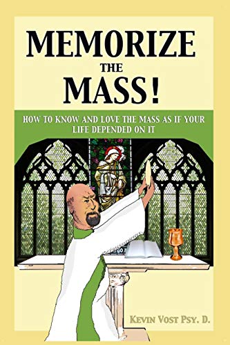 9781633370913: Memorize the Mass!: How to Know and Love the Mass As If Your Life Depended on It