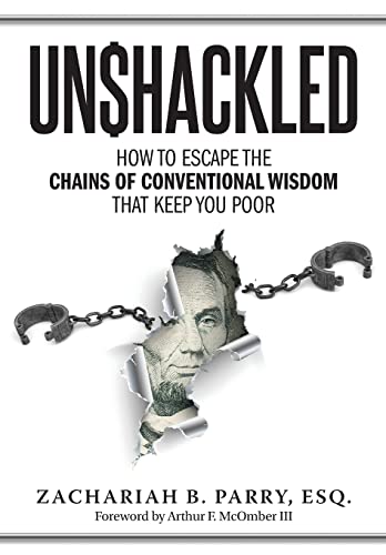Stock image for Unshackled: How to Escape the Chains of Conventional Wisdom that Keep You Poor for sale by ThriftBooks-Dallas