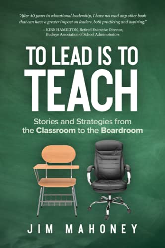 

To Lead Is to Teach: Stories and Strategies from the Classroom to the Boardroom