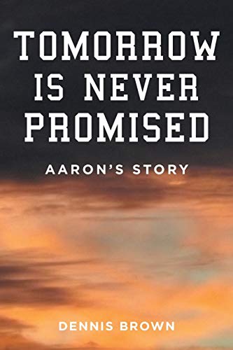 Beispielbild fr Tomorrow Is Never Promised: Aaron's Story zum Verkauf von Books From California