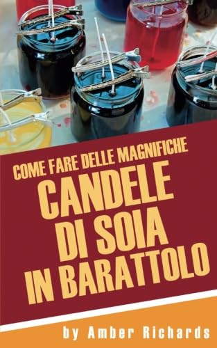 Stock image for Come fare delle magnifiche candele di soia in barattolo (Italian Edition) for sale by GF Books, Inc.