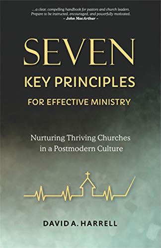 Beispielbild fr Seven Key Principles for Effective Ministry : Nurturing Thriving Churches in a Postmodern Culture zum Verkauf von Better World Books: West