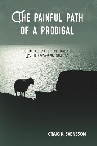 Stock image for The Painful Path of a Prodigal: Biblical Help and Hope for Those Who Love the Wayward and Rebellious for sale by BooksRun
