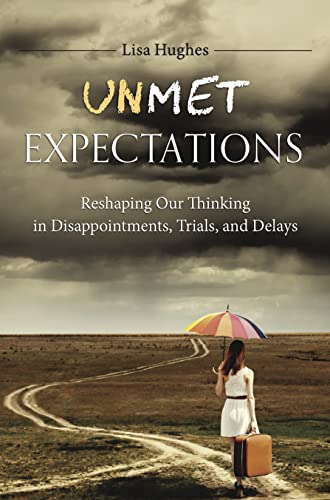 Beispielbild fr Unmet Expectations : Reshaping Our Thinking in Disappointments, Trials, and Delays zum Verkauf von Better World Books