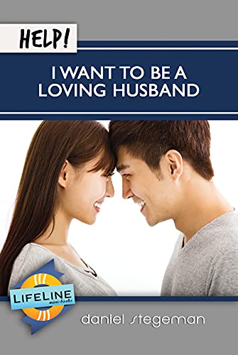 Stock image for Help! I Want to be a Loving Husband (LifeLine Mini-books) for sale by GF Books, Inc.