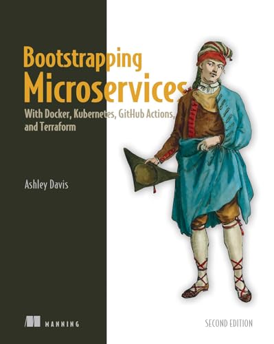 Stock image for Bootstrapping Microservices, Second Edition: With Docker, Kubernetes, GitHub Actions, and Terraform for sale by California Books