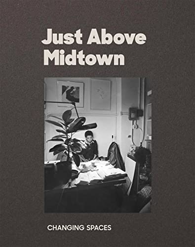 Imagen de archivo de Just Above Midtown: Changing Spaces a la venta por Irish Booksellers