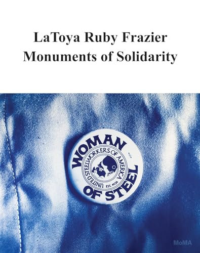 Beispielbild fr Latoya Ruby Frazier - Monuments of Solidarity zum Verkauf von Blackwell's