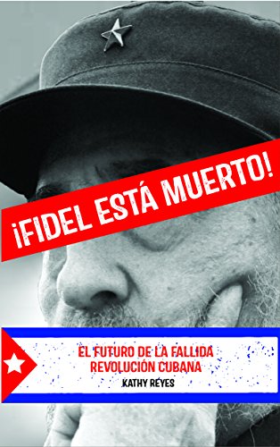 Stock image for FIDEL ESTA MUERTO!: EL FUTURO DE LA FALLIDA REVOLUCION CUBANA for sale by KALAMO LIBROS, S.L.