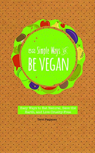 Beispielbild fr 52 Simple Ways to Be Vegan: Easy Ways to Eat Natural, Save the Earth, and Live Cruelty-Free zum Verkauf von Reuseabook