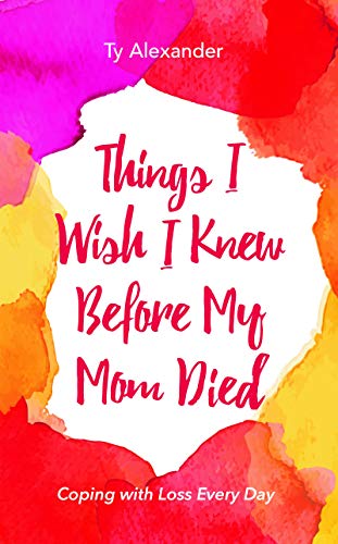 Beispielbild fr Things I Wish I Knew Before My Mom Died: Coping with Loss Every Day (Bereavement or Grief Gift) zum Verkauf von BooksRun