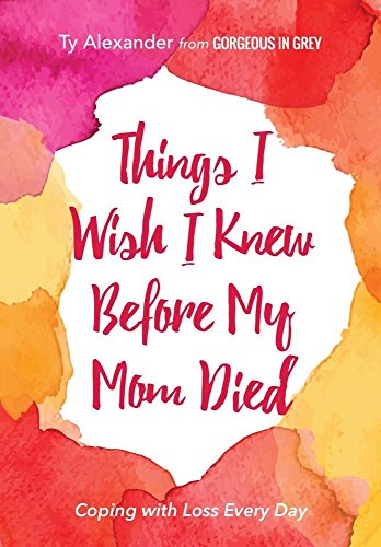 Stock image for Things I Wish I Knew Before My Mom Died: Coping with Loss Every Day (Grief Gift, Bereavement gift, for readers of Motherless Daughters) for sale by SecondSale