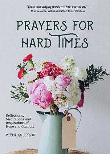 Stock image for Prayers for Hard Times: Reflections, Meditations and Inspirations of Hope and Comfort (Inspirational Book, Christian Gift for Women) (Beccas Prayers) for sale by Goodwill of Colorado