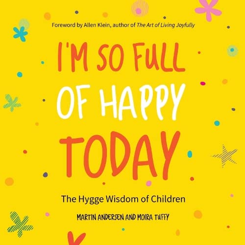 Imagen de archivo de I'm So Full of Happy Today : The Hygge Wisdom of Children a la venta por Better World Books: West