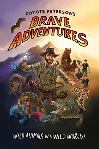 9781633535770: Coyote Peterson’s Brave Adventures: Wild Animals in a Wild World (Kids book) (Brave Wilderness)