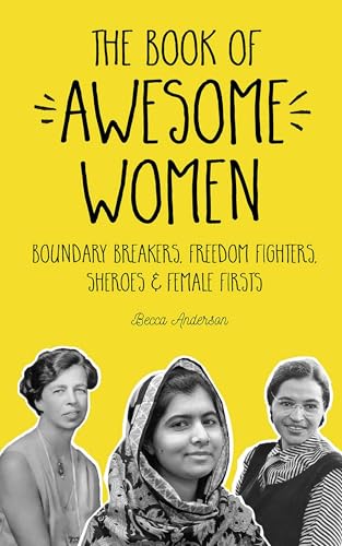 Beispielbild fr The Book of Awesome Women: Boundary Breakers, Freedom Fighters, Sheroes and Female Firsts (Teenage Girl Gift Ages 13-17) zum Verkauf von Your Online Bookstore