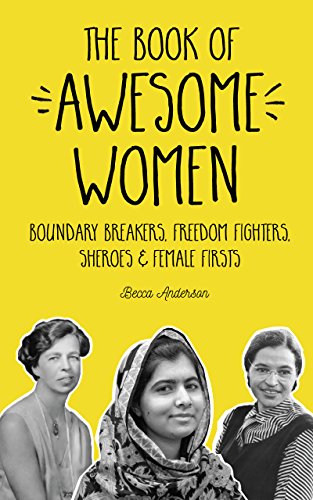 Imagen de archivo de The Book of Awesome Women: Boundary Breakers, Freedom Fighters, Sheroes and Female Firsts (Teenage Girl Gift Ages 13-17) a la venta por Your Online Bookstore