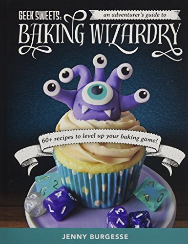 9781633536166: Geek Sweets: An Adventurer's Guide to the World of Baking Wizardry (Baking Book, Geek Cookbook, Cupcake Decorating, Sprinkles for Baking)