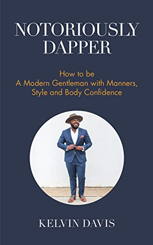 Stock image for Notoriously Dapper: How to Be a Modern Gentleman with Manners, Style and Body Confidence (Life Skills) for sale by Orion Tech