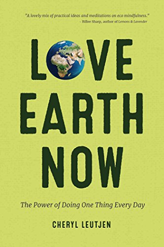 Imagen de archivo de Love Earth Now: The Power of Doing One Thing Every Day (Environment, Green Living, Sustainable Gift) a la venta por ZBK Books