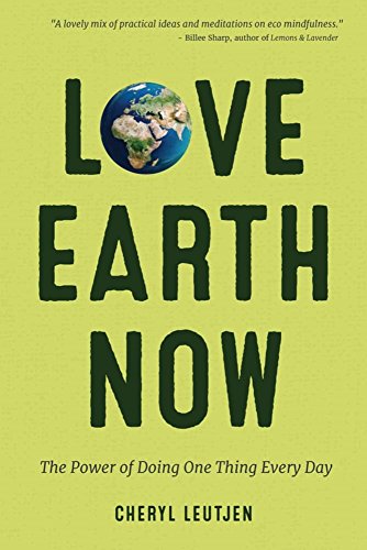Stock image for Love Earth Now: The Power of Doing One Thing Every Day (Environment, Green Living, Sustainable Gift) for sale by ZBK Books