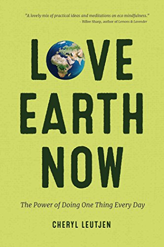 Stock image for Love Earth Now: The Power of Doing One Thing Every Day (Environment, Green Living, Sustainable Gift) for sale by ZBK Books