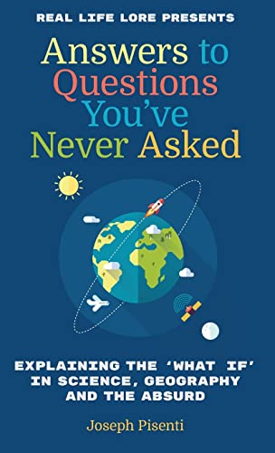 Imagen de archivo de Answers to Questions You've Never Asked: Explaining the What If in Science, Geography and the Absurd (Fun Facts Book, Funny Gift for Men, Trivia book of Trivia Facts) a la venta por SecondSale