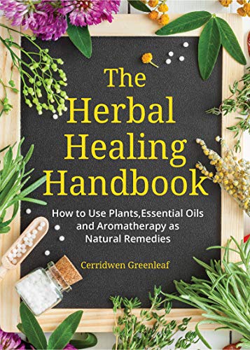 9781633537149: The Herbal Healing Handbook: How to Use Plants, Essential Oils and Aromatherapy as Natural Remedies (Herbal Remedies)