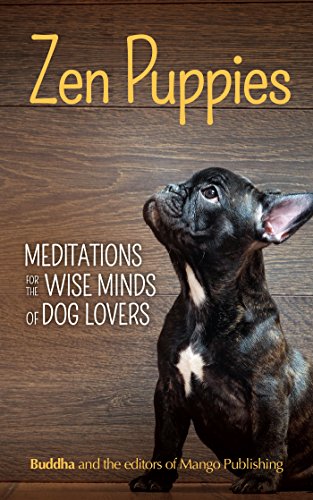 Stock image for Zen Puppies Meditations for the Wise Minds of Puppy Lovers Zen philosophy, Pet Lovers, COg Mom, Gift Book of Quotes and Proverbs for sale by PBShop.store US