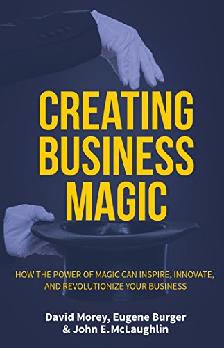 Beispielbild fr Creating Business Magic: How the Power of Magic Can Inspire, Innovate, and Revolutionize Your Business (Magicians' Secrets That Could Make You zum Verkauf von ThriftBooks-Atlanta