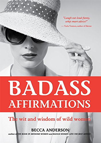 Imagen de archivo de Badass Affirmations: The Wit and Wisdom of Wild Women (Gift idea for women) a la venta por Gulf Coast Books