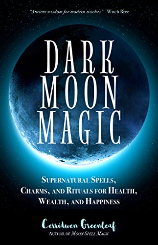 Stock image for Dark Moon Magic: Supernatural Spells, Charms, and Rituals for Health, Wealth, and Happiness (Moon Phases, Astrology Oracle, Dark Moon Goddess, Simple Wiccan Magick) (Moon Spell Magic) for sale by Books-FYI, Inc.