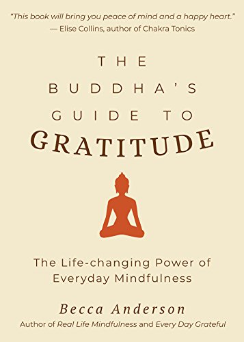 Beispielbild fr The Buddha's Guide to Gratitude: The Life-changing Power of Every Day Mindfulness (Stillness, Shakyamuni Buddha, for Readers of You are here by Thich Nhat Hanh) (Becca's Self-Care) zum Verkauf von WorldofBooks