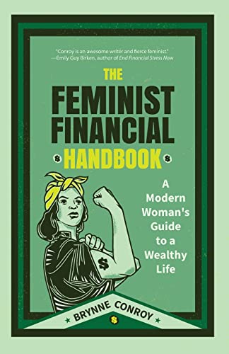Stock image for The Feminist Financial Handbook: A Modern Womans Guide to a Wealthy Life (Feminism Book, for Readers of Hood Feminism or The Financial Diet) for sale by Zoom Books Company