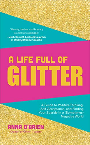 Stock image for A Life Full of Glitter: A Guide to Positive Thinking, Self-Acceptance, and Finding Your Sparkle in a (Sometimes) Negative World (Book on Positive Thinking, for Fans of Find Your Sparkle) for sale by WorldofBooks