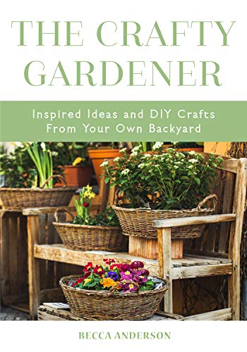 Stock image for The Crafty Gardener: Inspired Ideas and DIY Crafts From Your Own Backyard (Country Decorating Book, Gardener Garden, Companion Planting, Food and Drink Recipes) for sale by Book Outpost